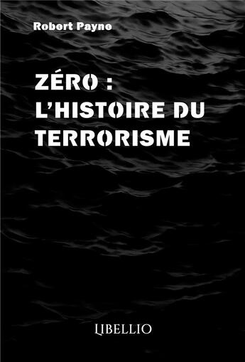 Couverture du livre « Zéro : L'histoire du terrorisme » de Robert Payne aux éditions Libellio