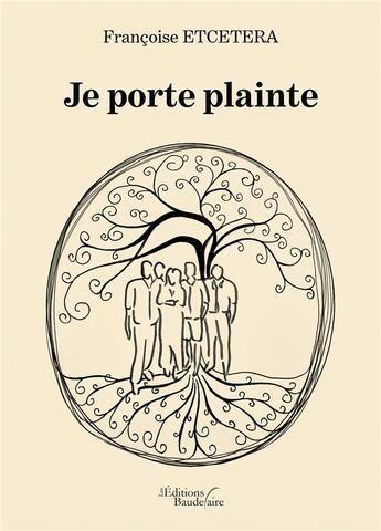 Couverture du livre « Je porte plainte » de Francoise Etcetera aux éditions Baudelaire