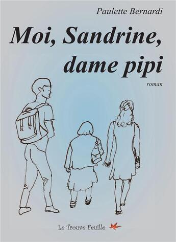 Couverture du livre « Moi, Sandrine, dame pipi » de P Bernardi aux éditions Bookelis
