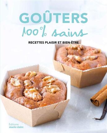 Couverture du livre « Goûters 100 % sains ; recettes plaisir et bien être » de  aux éditions Marie-claire