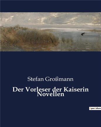 Couverture du livre « Der Vorleser der Kaiserin Novellen » de Stefan GroßMann aux éditions Culturea