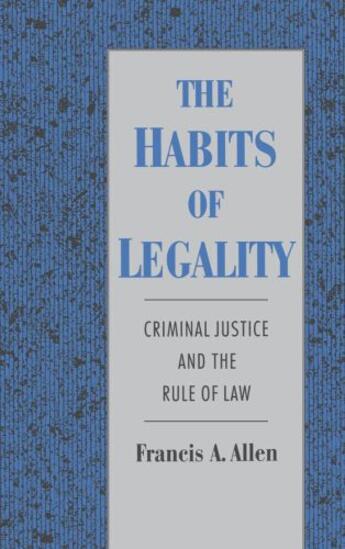 Couverture du livre « The Habits of Legality: Criminal Justice and the Rule of the Law » de Allen Francis A aux éditions Oxford University Press Usa