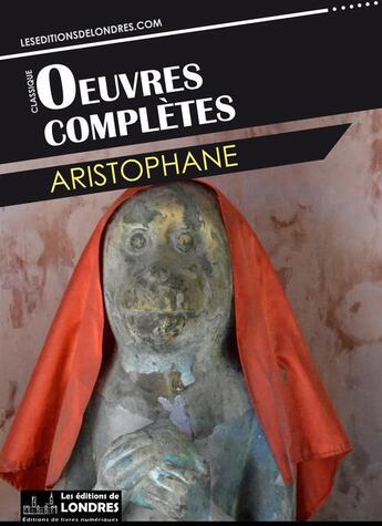 Couverture du livre « Oeuvres complètes » de Aristophane aux éditions Les Editions De Londres