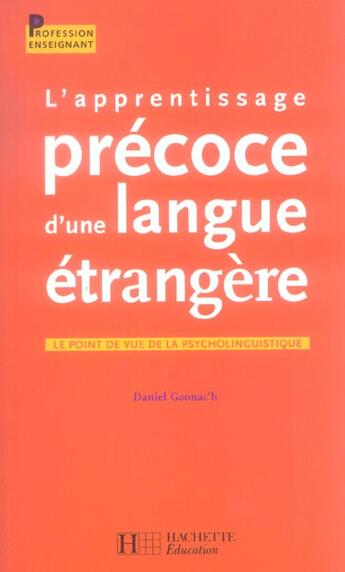 Couverture du livre « L'apprentissage précoce d'une langue étrangère ; le point de vue de la psycholinguistique » de Gaonac'H-D aux éditions Hachette Education