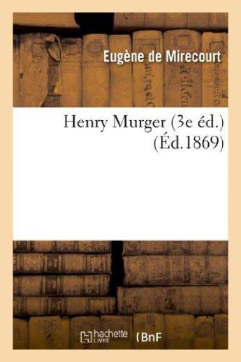 Couverture du livre « Henry Murger (3e éd.) » de Mirecourt Eugene aux éditions Hachette Bnf