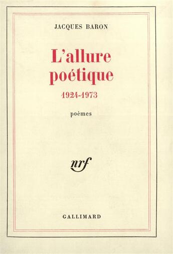 Couverture du livre « L'allure poetique - (1924-1973) » de Jacques Baron aux éditions Gallimard