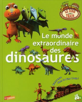 Couverture du livre « Le monde extraordinaire des dinosaures » de Emmanuelle Lepetit aux éditions Gj Prod