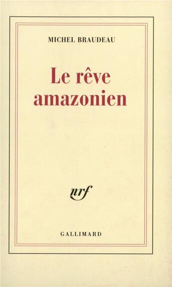 Couverture du livre « Le Rêve amazonien » de Michel Braudeau aux éditions Gallimard