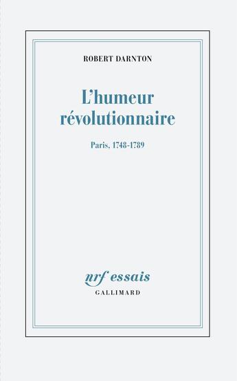 Couverture du livre « L'humeur révolutionnaire : Paris, 1748-1789 » de Robert Darnton aux éditions Gallimard