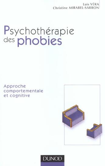 Couverture du livre « Psychotherapie des phobies ; approche comportementale et cognitive » de Christine Mirabel-Sarron et Luis Vera aux éditions Dunod