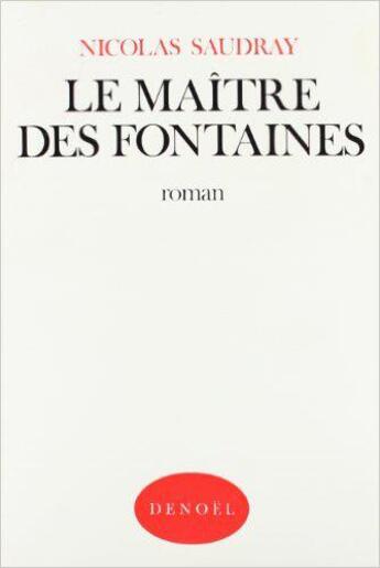 Couverture du livre « Le Maître des fontaines » de Nicolas Saudray aux éditions Denoel