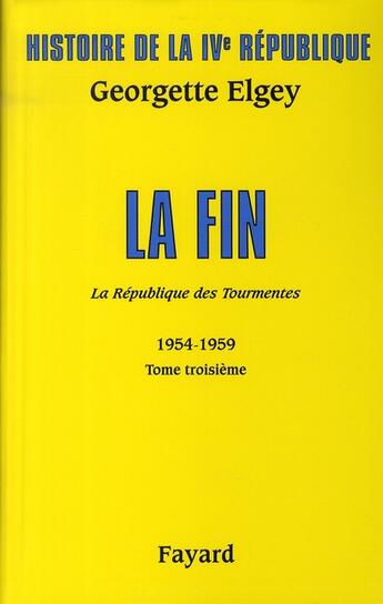 Couverture du livre « Histoire de la IVème République Tome 3 ; la fin ; la République des tourmentes ; 1954-1959 » de Georgette Elgey aux éditions Fayard