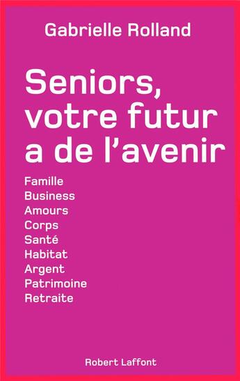 Couverture du livre « Seniors, votre futur a de l'avenir » de Gabrielle Rolland aux éditions Robert Laffont