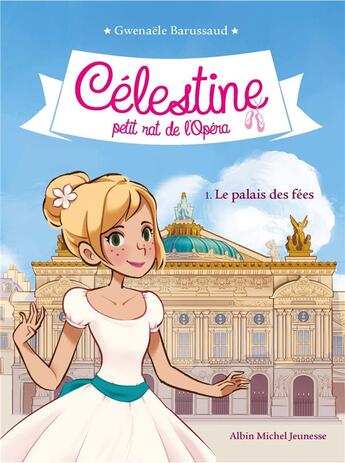 Couverture du livre « Célestine, petit rat de l'Opéra Tome 1 : le palais des fées » de Gwenaele Barussaud et Myrtille Tournefeuille aux éditions Albin Michel