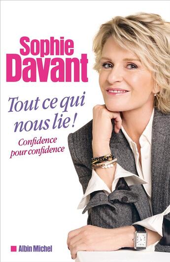 Couverture du livre « Tout ce qui nous lie ! confidence pour confidence » de Sophie Davant aux éditions Albin Michel