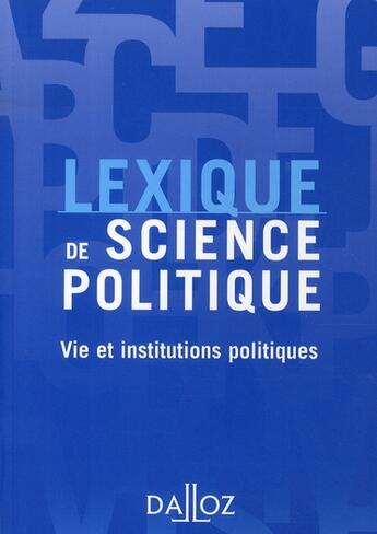 Couverture du livre « Lexique de science politique ; vie et institutions politiques » de Olivier Nay aux éditions Dalloz