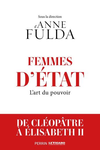 Couverture du livre « Femmes d'État : l'art du pouvoir : de Cléopâtre à Angela Merkel » de Anne Fulda aux éditions Perrin