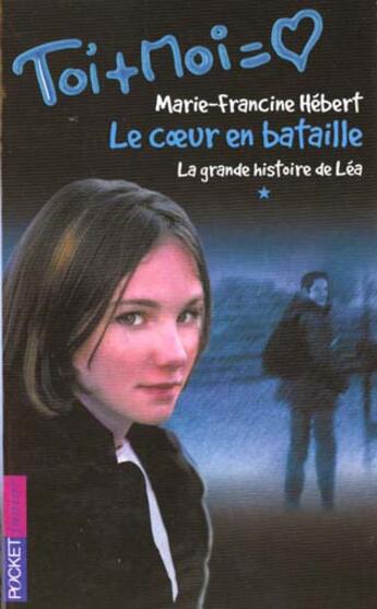 Couverture du livre « Toi+moi=coeur t.1 ; la grande histoire de Léa t.1 ; coeur en bataille » de Marie-Francine Hebert aux éditions Pocket Jeunesse