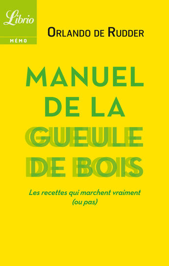 Couverture du livre « Manuel de la gueule de bois ; les recettes qui marchent vraiment (ou pas) » de Orlando De Rudder aux éditions J'ai Lu