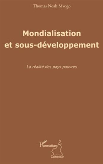 Couverture du livre « Mondialisation et sous-développement ; la réalité des pays pauvres » de Thomas Noah Mvogo aux éditions L'harmattan