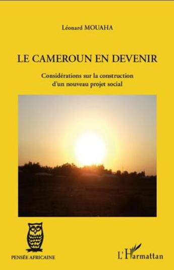 Couverture du livre « Cameroun en devenir ; considerations sur la construction d'un nouveau projet social » de Leonard Mouaha aux éditions L'harmattan