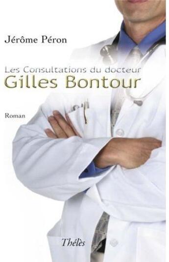 Couverture du livre « Les consultations du docteur Gilles Bontour » de Jerome Peron aux éditions Theles