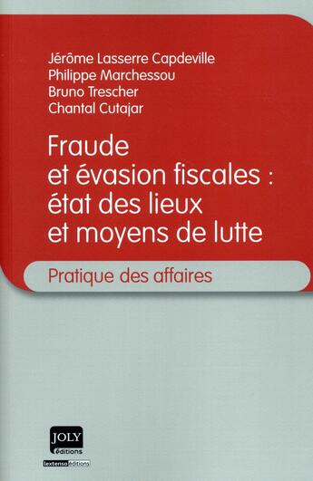 Couverture du livre « Fraude et évasion fiscales : état des lieux et moyens de lutte (la) » de Philippe Marchessou et Chantal Cutajar et Jerome Lasserre-Capdeville et Bruno Trescher aux éditions Joly