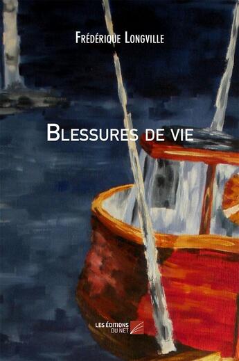 Couverture du livre « Blessures de vie » de Frédérique Longville aux éditions Editions Du Net