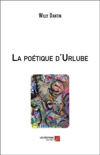 Couverture du livre « La poétique d'Urlube » de Willy Dantin aux éditions Editions Du Net