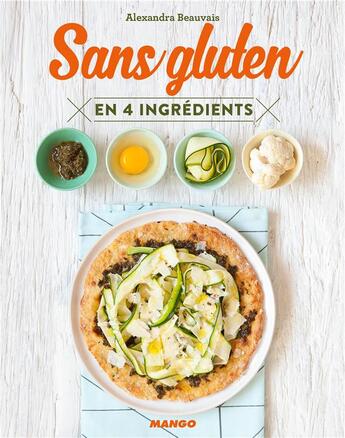 Couverture du livre « Sans gluten en 4 ingrédients » de Alexandra Beauvais aux éditions Mango