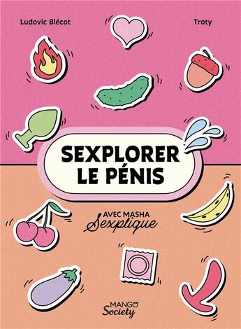 Couverture du livre « Sexplorer le pénis » de Troty et Ludovic Blecot et Masha S'Explique aux éditions Mango