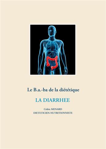 Couverture du livre « Le B.a.-ba de la diététique ; la diarrhée » de Cedric Menard aux éditions Books On Demand