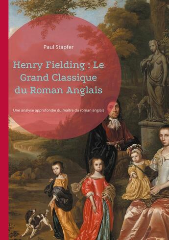 Couverture du livre « Henry Fielding : Le Grand Classique du Roman Anglais : Henry Fielding, pionnier du roman réaliste anglais - une biographie critique et littéraire » de Paul Stapfer aux éditions Books On Demand