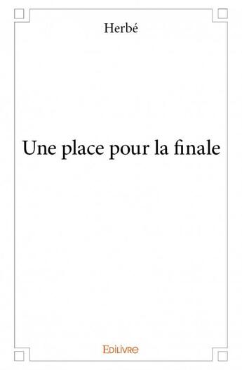 Couverture du livre « Une place pour la finale » de Herbé aux éditions Edilivre