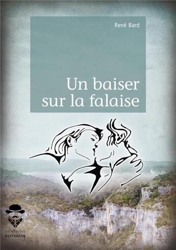 Couverture du livre « Un baiser sur la falaise » de Rene Bard aux éditions Societe Des Ecrivains