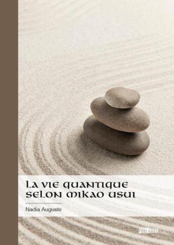 Couverture du livre « La vie quantique selon Mikao Usui ; Des maux ou des mots » de Nadia Auguste aux éditions Publibook