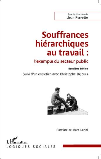 Couverture du livre « Souffrances hiérachiques au travail : l'exemple du secteur public ; entretien avec Christophe Dejours » de Jean Ferrette aux éditions L'harmattan