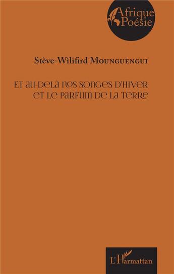 Couverture du livre « Et au-delà nos songes d'hiver et le parfum de la terre » de Steve Wilifrid Mounguengui aux éditions L'harmattan