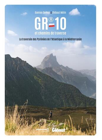 Couverture du livre « GR10 et chemins de traverse : La traversée des Pyrénées de l'Atlantique à la Méditerranée » de Damien Dufour et Thibaut Melin aux éditions Glenat