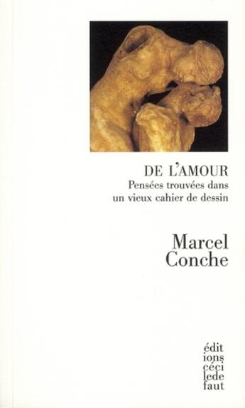 Couverture du livre « De l'amour ; pensées trouvées dans un vieux cahier de dessin » de Marcel Conche aux éditions Cecile Defaut