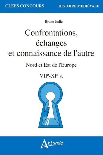 Couverture du livre « Confrontations, echanges et connaissance de l'autre - nord e » de Bruno Judic aux éditions Atlande Editions