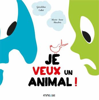 Couverture du livre « Je veux un animal ! » de Geraldine Collet et Marie-Anne Abesdris aux éditions Frimousse