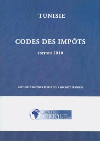 Couverture du livre « Tunisie, Codes des impots 2010 » de Droit-Afrique aux éditions Droit-afrique.com