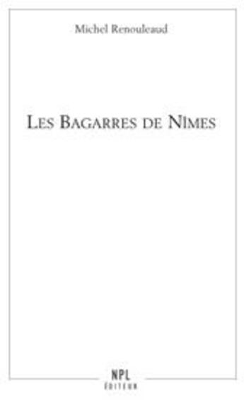 Couverture du livre « Les bagarres de Nîmes » de Michel Renouleaud aux éditions Nouvelles Presses Du Languedoc