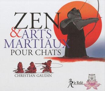 Couverture du livre « Zen et arts martiaux pour chats » de Christian Gaudin aux éditions Relie