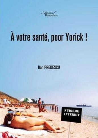 Couverture du livre « À votre santé, pour Yorick ! » de Dan Predescu aux éditions Baudelaire