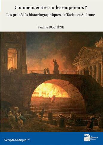 Couverture du livre « Comment écrire sur les empereurs ? ; les procédés historiographiques de Tacite et Suétone » de Pauline Duchene aux éditions Ausonius