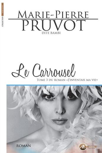 Couverture du livre « J'inventais ma vie Tome 3 ; le carroussel » de Marie-Pierre Pruvot aux éditions Ex Aequo