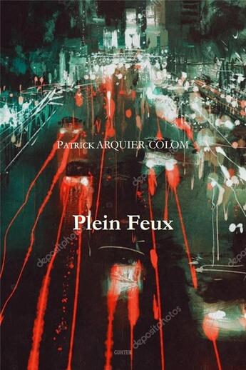 Couverture du livre « Plein feux » de Patrick Arquier-Colom aux éditions Gunten