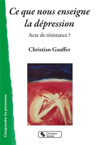 Couverture du livre « Ce que nous enseigne la dépression ; acte de résistance ? » de Gauffer Christian aux éditions Chronique Sociale